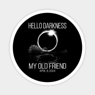 Hello Darkness My Old Friend Solar Eclipse Of April 8 2024 Magnet